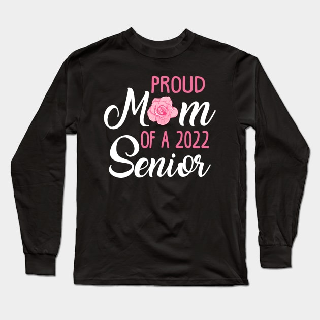 Proud Mom of a 2022 Senior Long Sleeve T-Shirt by KsuAnn